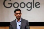 CEO of Google, CEO of Google, sundar pichai the ceo of google expresses disappointment over the ban on work visas, Indian born ceo CEO of Google, CEO of Google, sundar pichai the ceo of google expresses disappointment over the ban on work visas, Indian born ceo