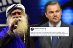 Leonardo DiCaprio, DiCaprio, civil society groups ask dicaprio to withdraw support for cauvery calling, Endangered