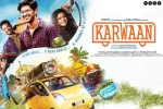 release date, Karwaan Hindi, karwaan hindi movie, Kriti kharbanda release date, Karwaan Hindi, karwaan hindi movie, Kriti kharbanda