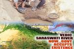 Upanishads, Upanishads, holy saraswati river sprouts to life after 4 000 years, Saraswati river