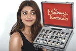 Kajal Aggarwal Madame Tussauds, Kajal Aggarwal updates, kajal aggarwal s wax idol in madame tussauds, Madam